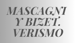 MASCAGNI Y BIZET. VERISMO 